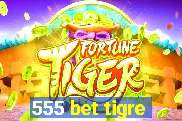 555 bet tigre